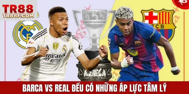 Nhận định Barca vs Real - Cuộc đối đầu của 2 biểu tượng