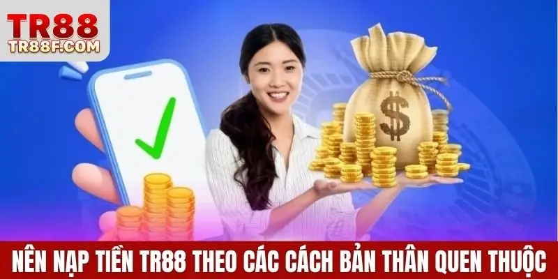 Nạp Tiền Tr88 Dễ Dàng Qua Ngân Hàng, Ví Điện Tử, Ví Mã Hóa